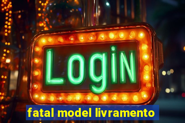 fatal model livramento